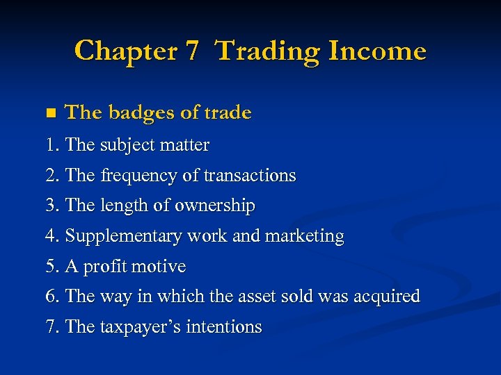 Chapter 7 Trading Income n The badges of trade 1. The subject matter 2.