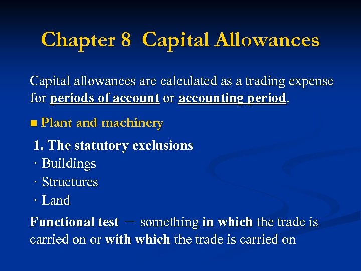 Chapter 8 Capital Allowances Capital allowances are calculated as a trading expense for periods