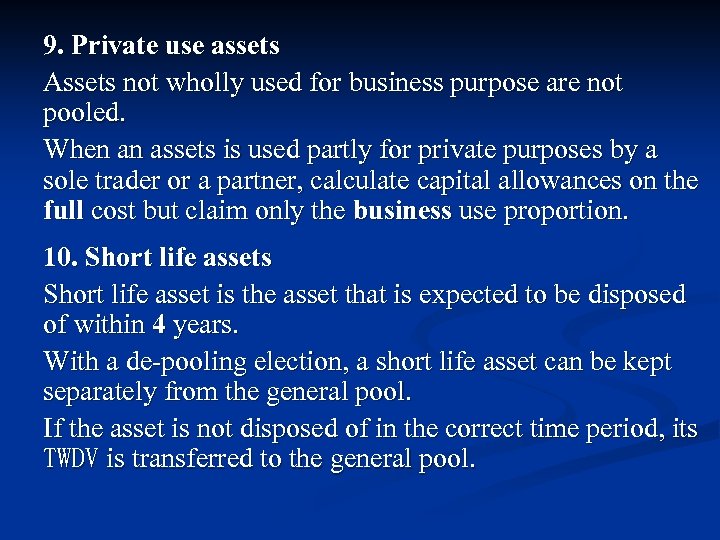 9. Private use assets Assets not wholly used for business purpose are not pooled.