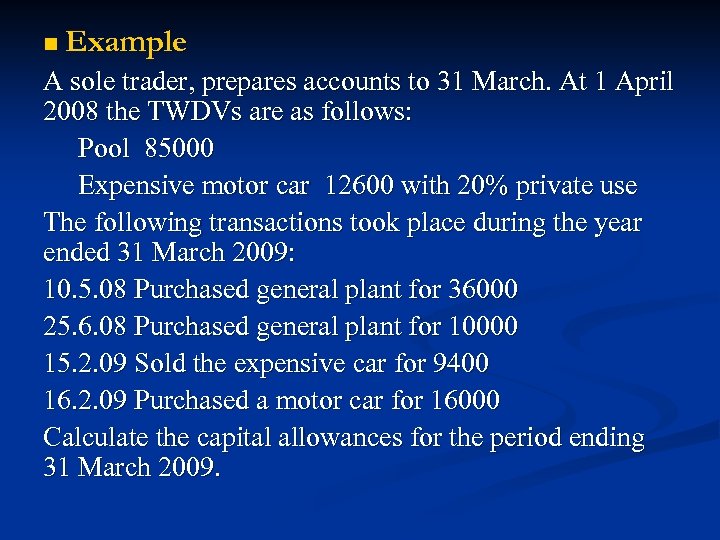 n Example A sole trader, prepares accounts to 31 March. At 1 April 2008