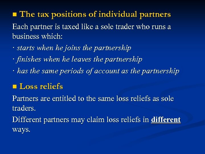 n The tax positions of individual partners Each partner is taxed like a sole