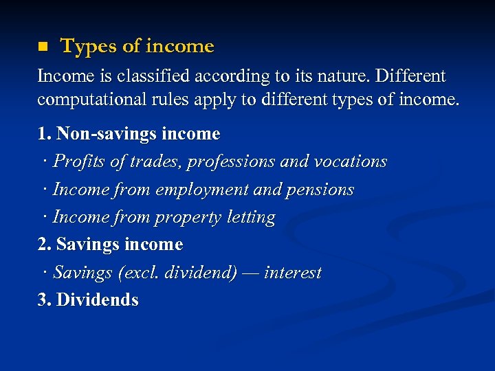 n Types of income Income is classified according to its nature. Different computational rules