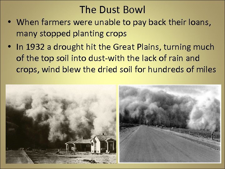 The Dust Bowl • When farmers were unable to pay back their loans, many