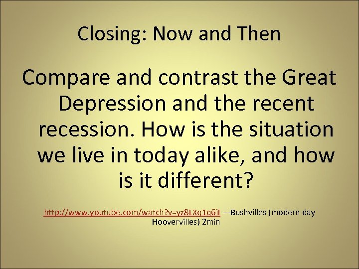 Closing: Now and Then Compare and contrast the Great Depression and the recent recession.