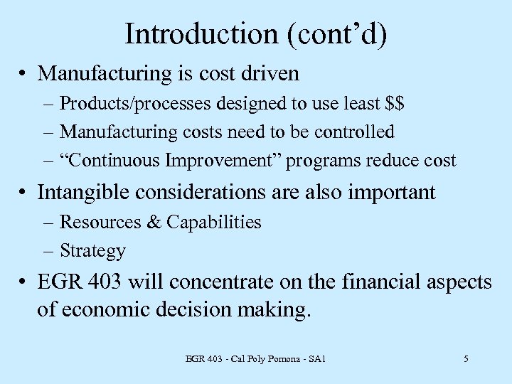 Introduction (cont’d) • Manufacturing is cost driven – Products/processes designed to use least $$