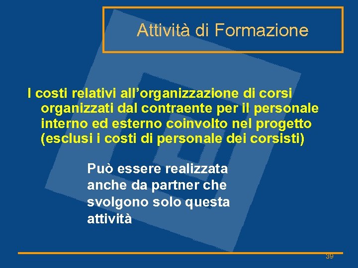 Attività di Formazione I costi relativi all’organizzazione di corsi organizzati dal contraente per il