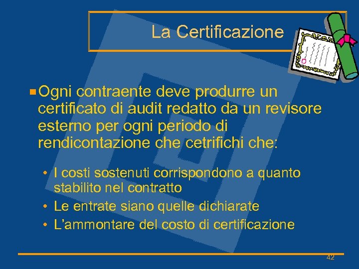 La Certificazione Ogni contraente deve produrre un certificato di audit redatto da un revisore