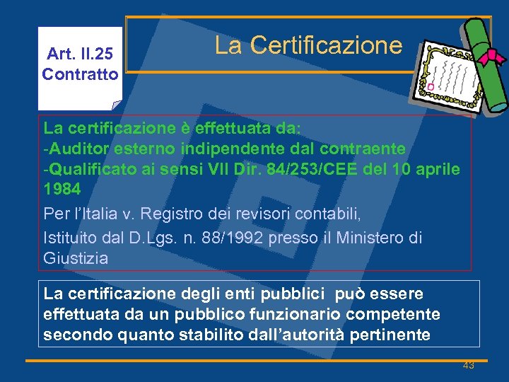 Art. II. 25 Contratto La Certificazione La certificazione è effettuata da: -Auditor esterno indipendente