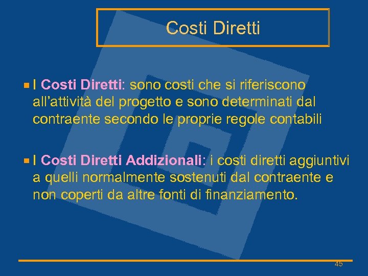 Costi Diretti I Costi Diretti: sono costi che si riferiscono all’attività del progetto e