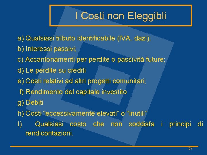 I Costi non Eleggibli a) Qualsiasi tributo identificabile (IVA, dazi); b) Interessi passivi; c)