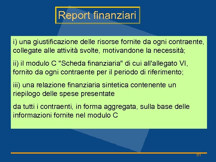 Report finanziari i) una giustificazione delle risorse fornite da ogni contraente, collegate alle attività