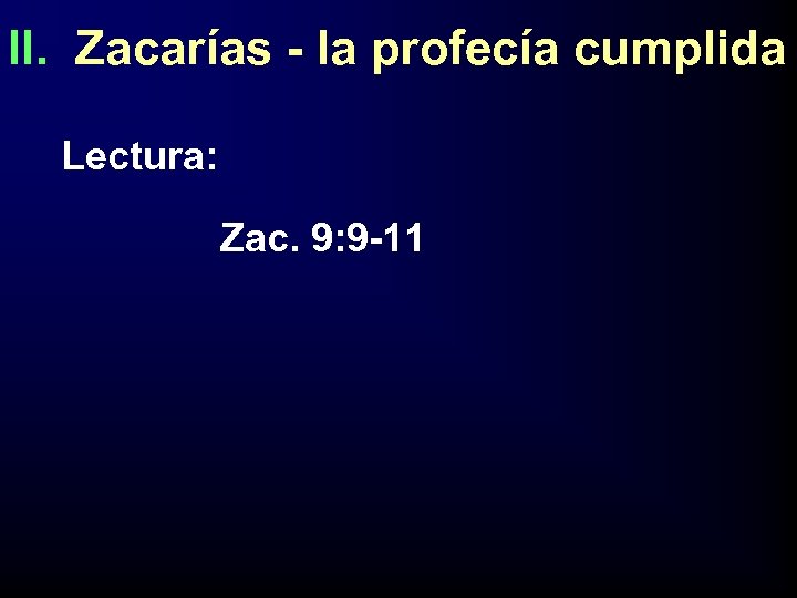 II. Zacarías - la profecía cumplida Lectura: Zac. 9: 9 -11 
