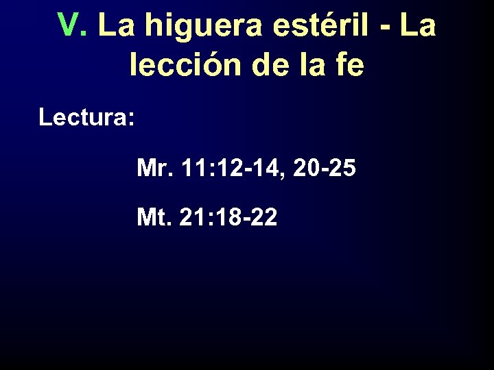 V. La higuera estéril - La lección de la fe Lectura: Mr. 11: 12