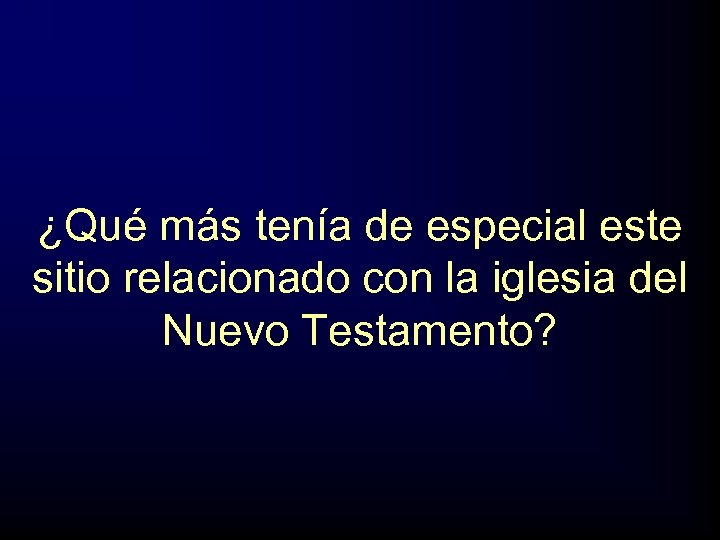 ¿Qué más tenía de especial este sitio relacionado con la iglesia del Nuevo Testamento?