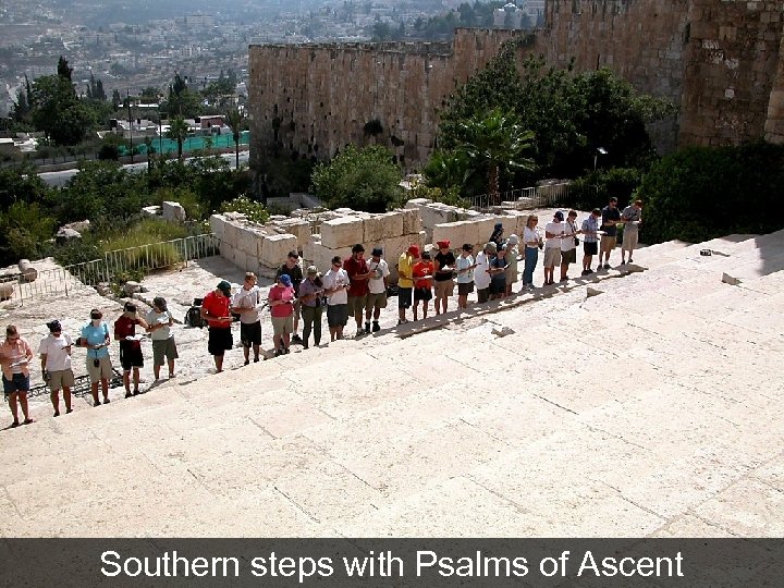 Southern steps with Psalms of Ascent 