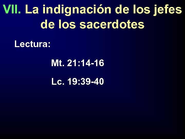 VII. La indignación de los jefes de los sacerdotes Lectura: Mt. 21: 14 -16