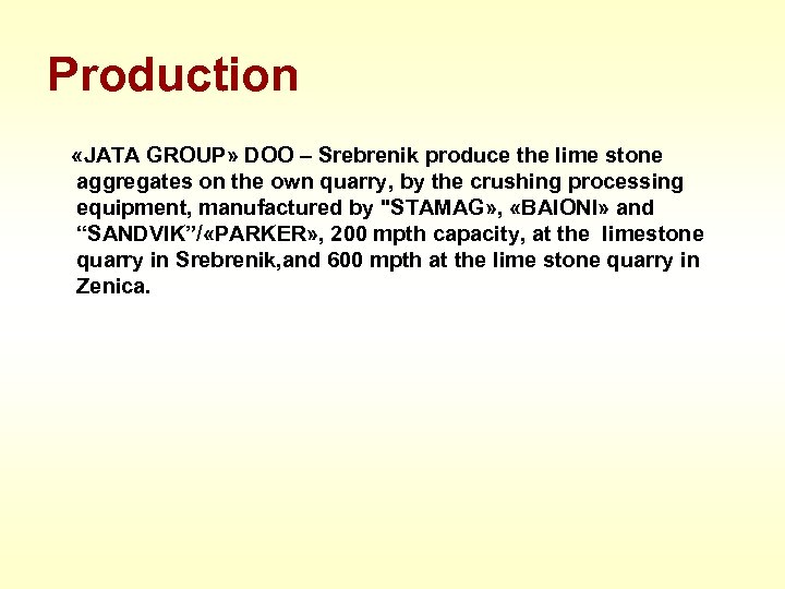 Production «JATA GROUP» DOO – Srebrenik produce the lime stone aggregates on the own