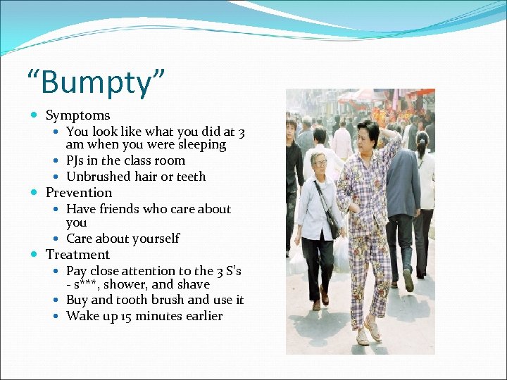 “Bumpty” Symptoms You look like what you did at 3 am when you were