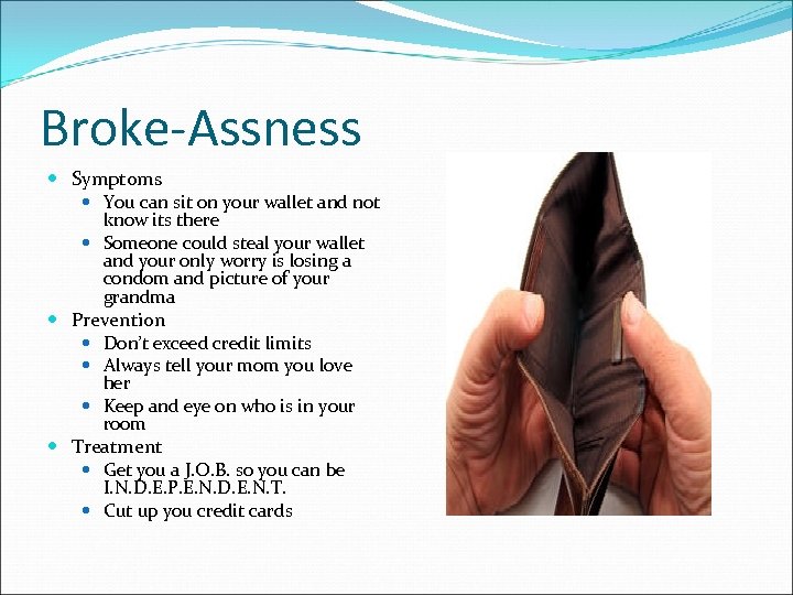 Broke-Assness Symptoms You can sit on your wallet and not know its there Someone
