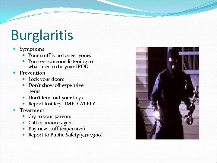 Burglaritis Symptoms Your stuff is no longer yours You see someone listening to what