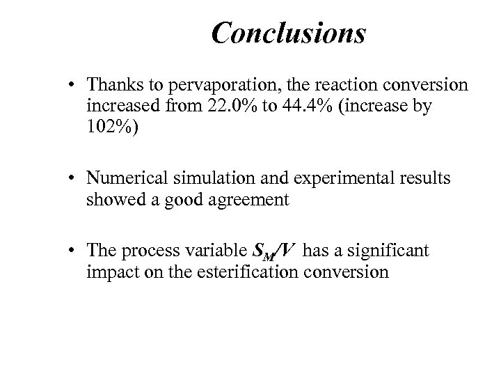 Conclusions • Thanks to pervaporation, the reaction conversion increased from 22. 0% to 44.