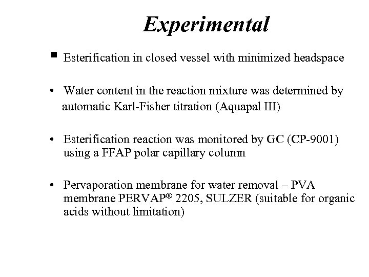 Experimental § Esterification in closed vessel with minimized headspace • Water content in the