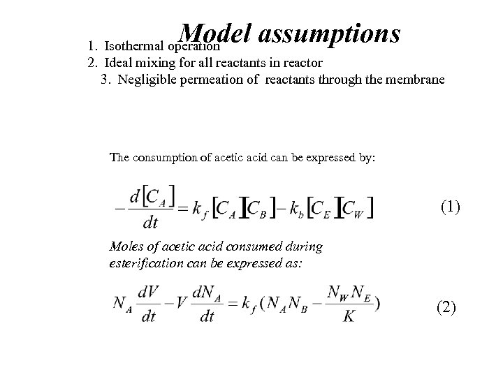 Model assumptions 1. Isothermal operation 2. Ideal mixing for all reactants in reactor 3.