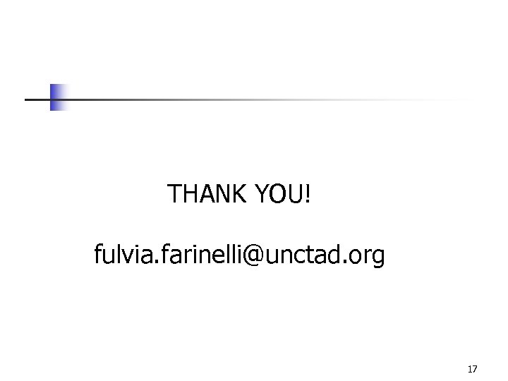 THANK YOU! fulvia. farinelli@unctad. org 17 
