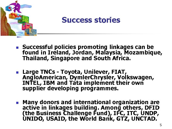 Success stories n n n Successful policies promoting linkages can be found in Ireland,