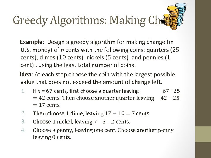 Greedy Algorithms: Making Change Example: Design a greedy algorithm for making change (in U.