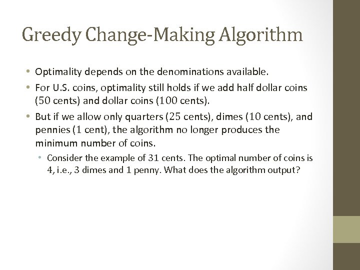 Greedy Change-Making Algorithm • Optimality depends on the denominations available. • For U. S.