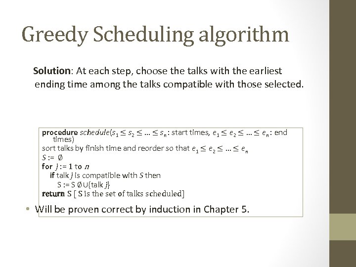 Greedy Scheduling algorithm Solution: At each step, choose the talks with the earliest ending