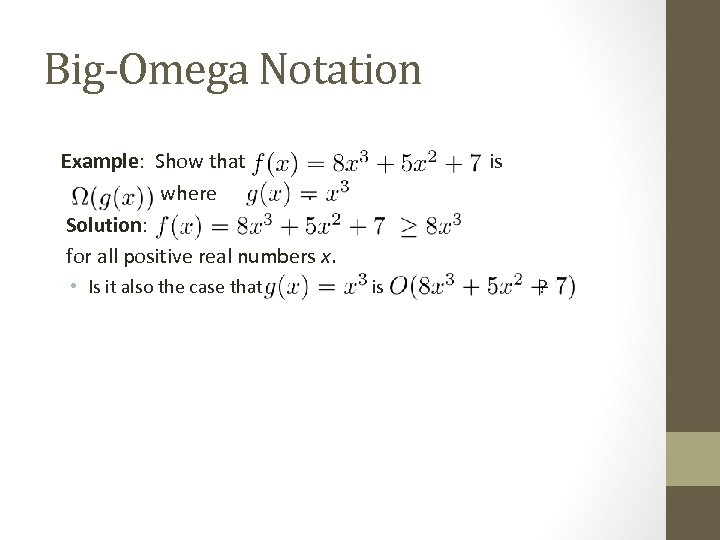 Big-Omega Notation Example: Show that where. Solution: for all positive real numbers x. •