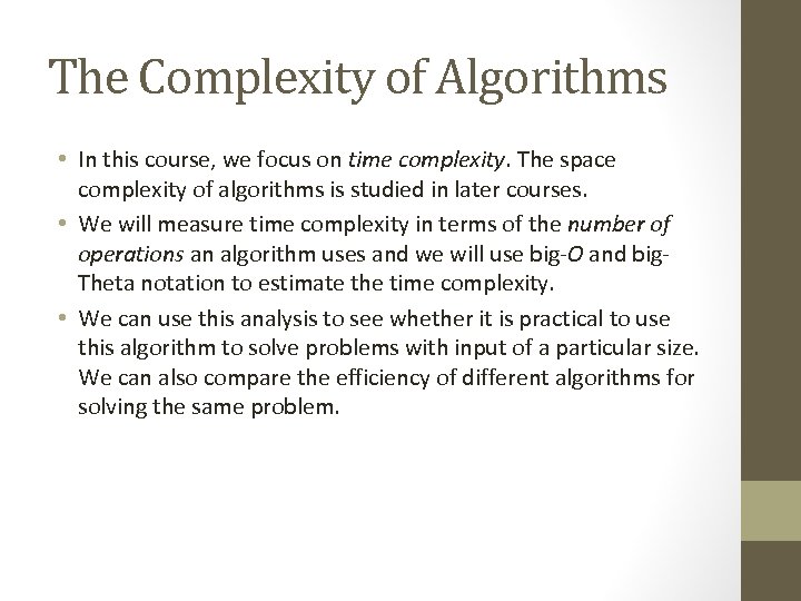 The Complexity of Algorithms • In this course, we focus on time complexity. The