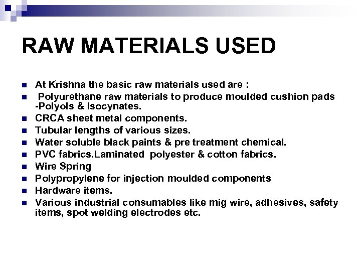 RAW MATERIALS USED n n n n n At Krishna the basic raw materials