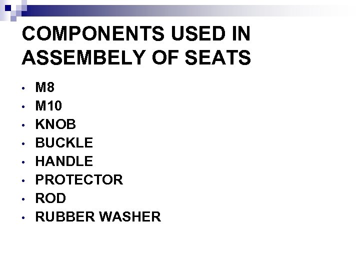 COMPONENTS USED IN ASSEMBELY OF SEATS • • M 8 M 10 KNOB BUCKLE