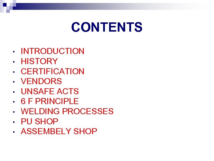 CONTENTS • • • INTRODUCTION HISTORY CERTIFICATION VENDORS UNSAFE ACTS 6 F PRINCIPLE WELDING