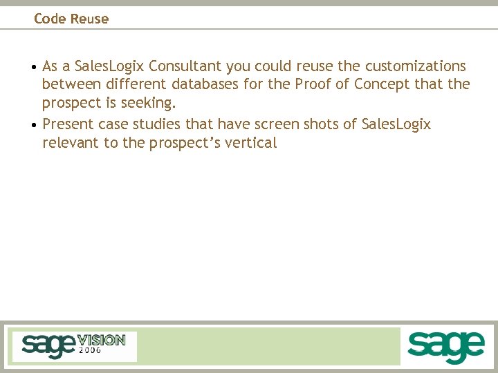 Code Reuse • As a Sales. Logix Consultant you could reuse the customizations between