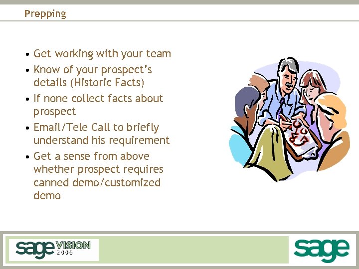 Prepping • Get working with your team • Know of your prospect’s details (Historic