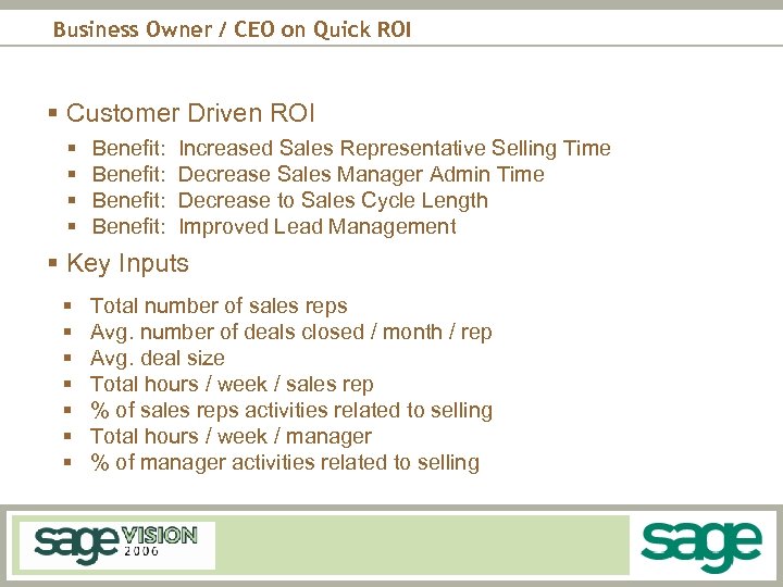 Business Owner / CEO on Quick ROI § Customer Driven ROI § § Benefit: