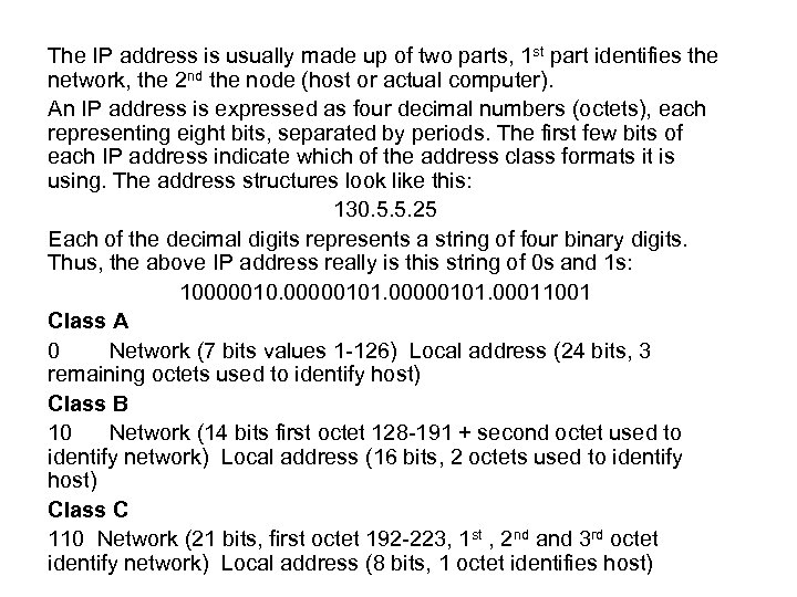 The IP address is usually made up of two parts, 1 st part identifies