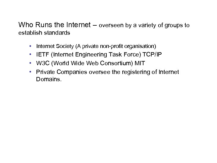 Who Runs the Internet – overseen by a variety of groups to establish standards
