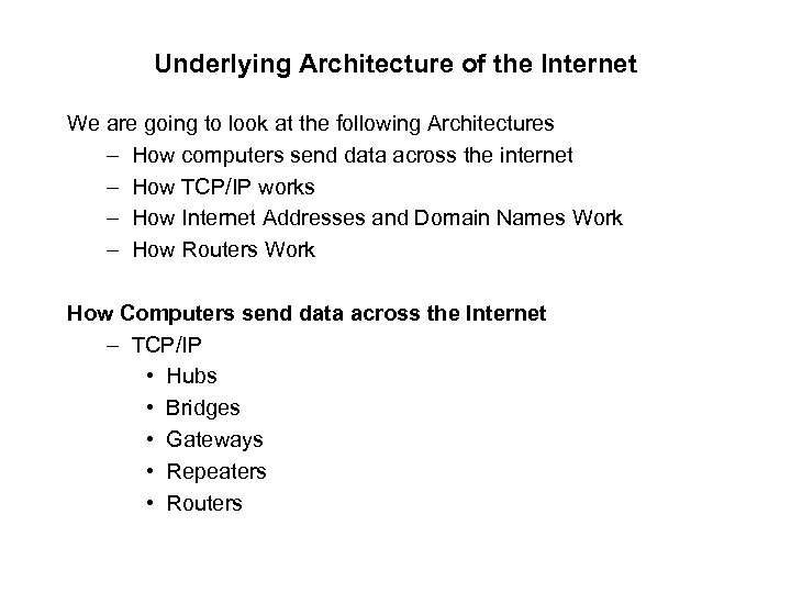 Underlying Architecture of the Internet We are going to look at the following Architectures