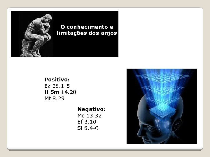 O conhecimento e limitações dos anjos Positivo: Ez 28. 1 -5 II Sm 14.