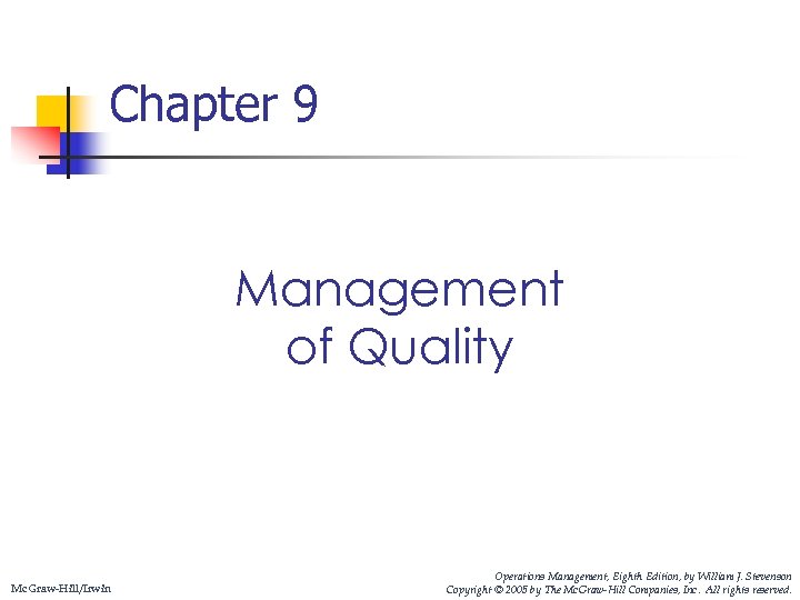 Chapter 9 Management of Quality Mc. Graw-Hill/Irwin Operations Management, Eighth Edition, by William J.
