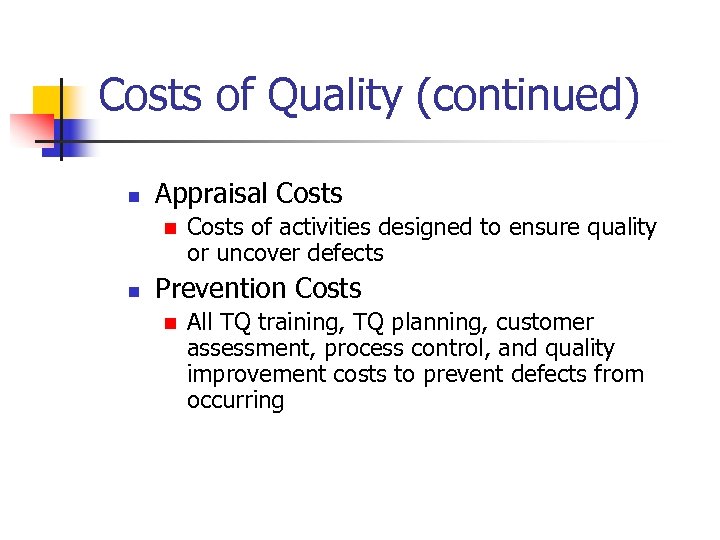 Costs of Quality (continued) n Appraisal Costs n n Costs of activities designed to