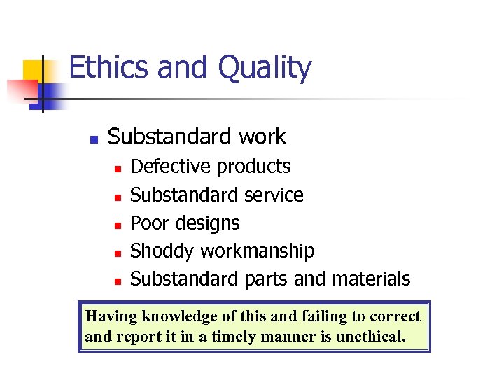 Ethics and Quality n Substandard work n n n Defective products Substandard service Poor