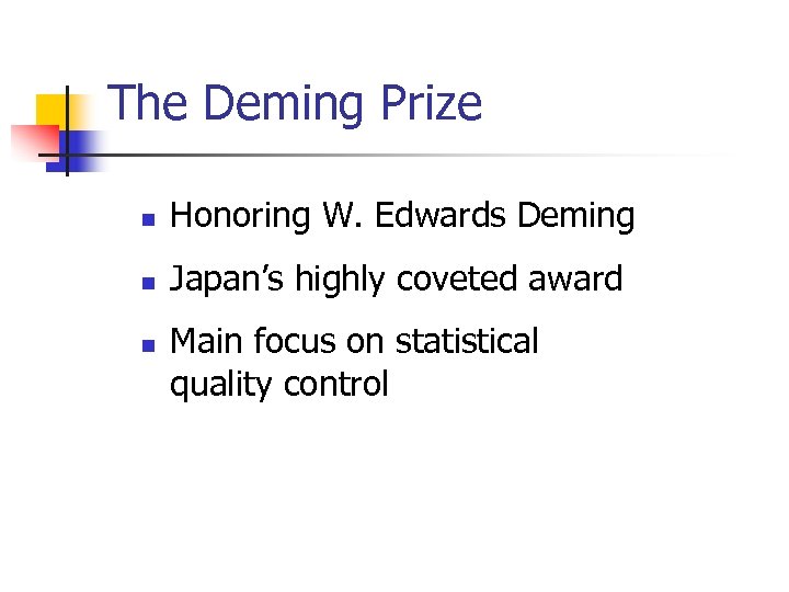 The Deming Prize n Honoring W. Edwards Deming n Japan’s highly coveted award n