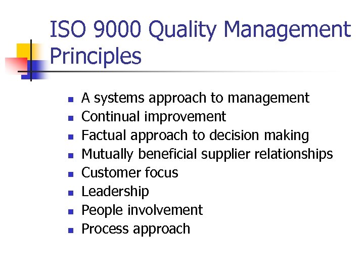 ISO 9000 Quality Management Principles n n n n A systems approach to management