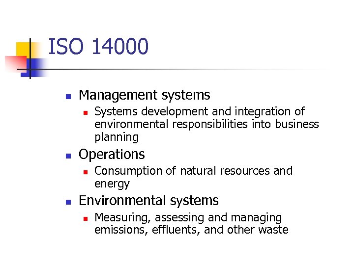 ISO 14000 n Management systems n n Operations n n Systems development and integration